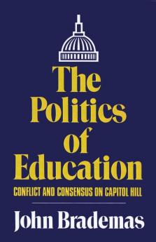 The Politics of Education: Conflict and Consensus on Capitol Hill: 1 (The Julian J. Rothbaum Distinguished Lecture Series)