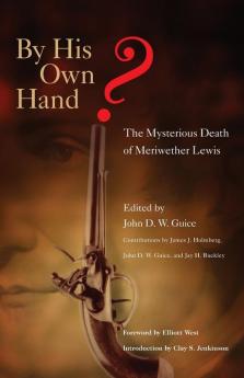 By His Own Hand? The Mysterious Death of Meriweather Lewis
