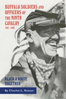 Buffalo Soldiers and Officers of the Ninth Cavalry 1867-1898