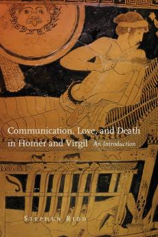 Communication Love and Death in Homer and Virgil
