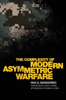 The Complexity of Modern Asymmetric Warfare: Volume 8 (International and Security Affairs Series)