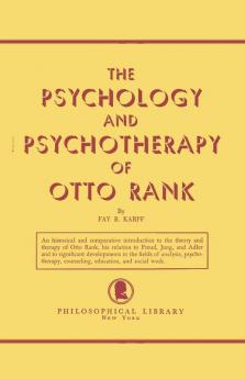 The Psychology and Psychotherapy of Otto Rank: An Historical and Comparative Introduction