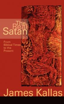 The Real Satan: From Biblical Times to the Present