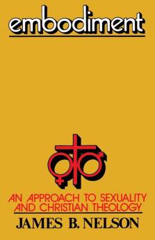 Embodiment: An Approach to Sexuality and Christian Theology