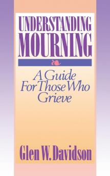 Understanding Mourning: A Guide for Those Who Grieve (Religion & Medicine)