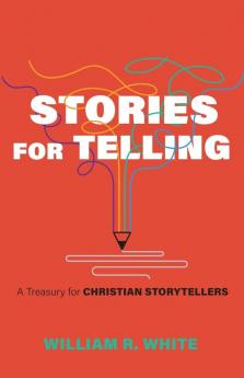 Stories for Telling: A Treasury for Christian Storytellers