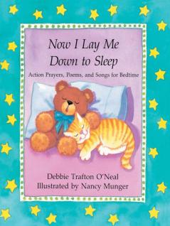 Now I Lay Me Down to Sleep: Actions Prayers Poems and Songs for Bedtime