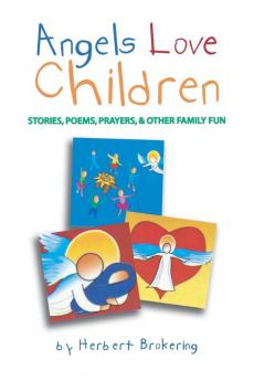 Angels Love Children: Stories Poems Prayers & Other Family Fun