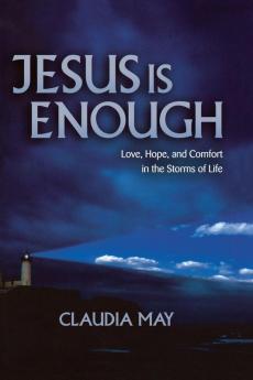 Jesus Is Enough: Love Hope and Comfort in the Storms of Life