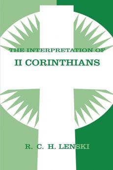 Interpretation of Second Corinthians (Lenski's Commentary on the New Testament)