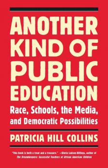 Another Kind of Public Education: Race Schools the Media and Democratic Possibilities (Race Education and Democracy)