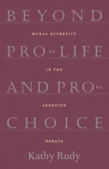 Beyond Pro-Life and Pro-Choice