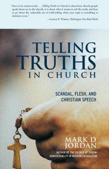 Telling Truths in Church: Scandal Flesh and Christian Speech