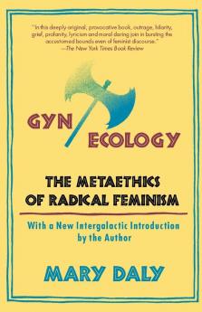 Gyn/Ecology: The Metaethics of Radical Feminism