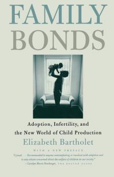 Family Bonds: Adoption Infertility and the New World of Child Production