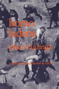 Homo Ludens: A Study of the Play-Element in Culture