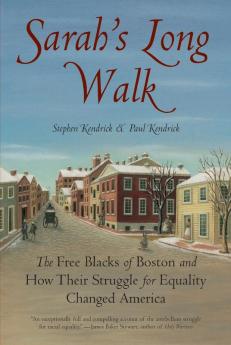 Sarah's Long Walk: The Free Blacks of Boston and How Their Struggle for Equality Changed America