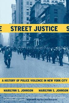 Street Justice: A History of Police Violence in New York City