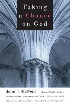 Taking A Chance On God: Liberating Theology For Gays Lesbians And Their Lovers Families And Friends