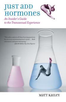 Just Add Hormones: An Insider's Guide To The Transsexual Experience