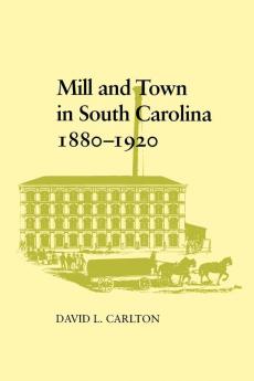 Mill and Town in South Carolina 1880-1920