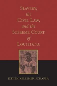 Slavery the Civil Law and the Supreme Court of Louisiana (Revised)