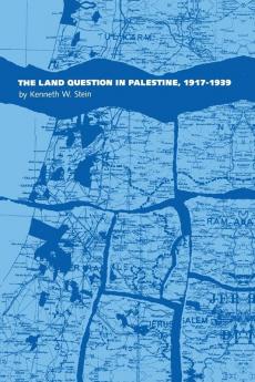 The Land Question in Palestine 1917-1939