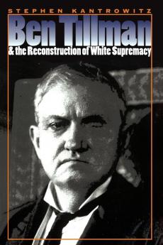 Ben Tillman and the Reconstruction of White Supremacy