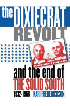 The Dixiecrat Revolt and the End of the Solid South 1932-1968