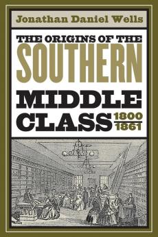 The Origins of the Southern Middle Class 1800-1861