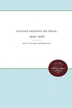 Italian Fascists on Trial 1943-1948