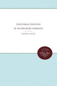 Electoral Politics in Wilhelmine Germany