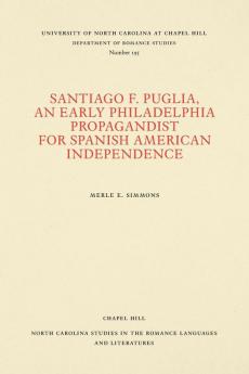 Santiago F. Puglia An Early Philadelphia Propagandist for Spanish American Independence