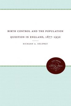 Birth Control and the Population Question in England 1877-1930