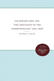 Sir Edward Coke and The Grievances of the Commonwealth 1621-1628