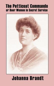 The Petticoat Commando or Boer Women in Secret Service