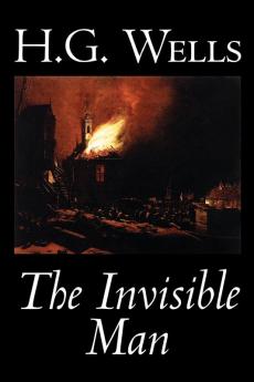 The Invisible Man by H. G. Wells Fiction Classics Science Fiction