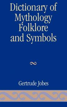 Dictionary of Mythology Folklore and Symbols