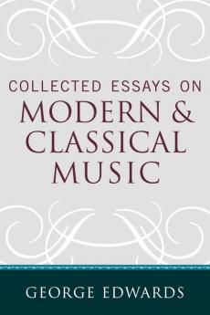 Collected Essays on Modern and Classical Music