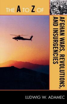 A to Z of Afghan Wars Revolutions and Insurgencies
