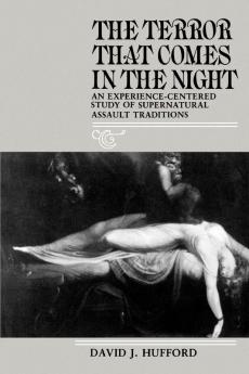 The Terror That Comes in the Night: An Experience-Centered Study of Supernatural Assault Traditions (Publications of the American Folklore Society)