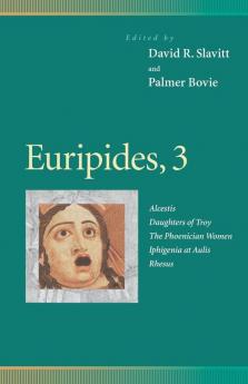 Euripides 3: Alcestis Daughters of Troy The Phoenician Women Iphigenia at Aulis Rhesus (Penn Greek Drama Series)