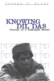 Knowing Dil Das: Stories of a Himalayan Hunter (Contemporary Ethnography)