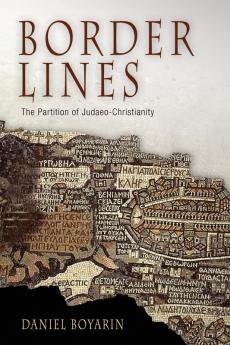 Border Lines: The Partition of Judaeo-Christianity (Divinations: Rereading Late Ancient Religion)