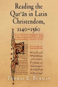Reading the Qur'an in Latin Christendom 1140-1560