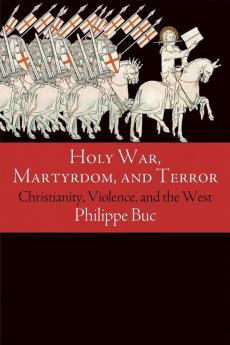 Holy War Martyrdom and Terror: Christianity Violence and the West (Haney Foundation Series)