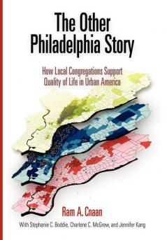 The Other Philadelphia Story: How Local Congregations Support Quality of Life in Urban America (The City in the Twenty-First Century)