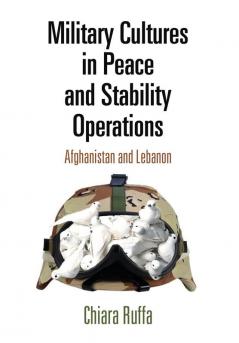 Military Cultures in Peace and Stability Operations: Afghanistan and Lebanon