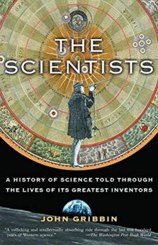 The Scientists A History of Science Told Through the Lives of Its Greatest Inventors