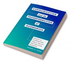 Communication And The Transformation Of Economics